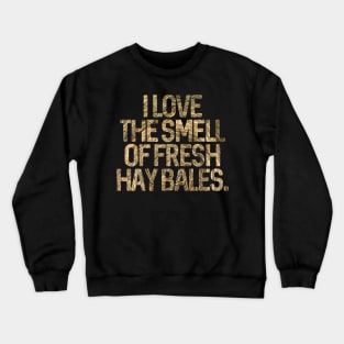 I Love The Smell Of Fresh Hay Bales Crewneck Sweatshirt